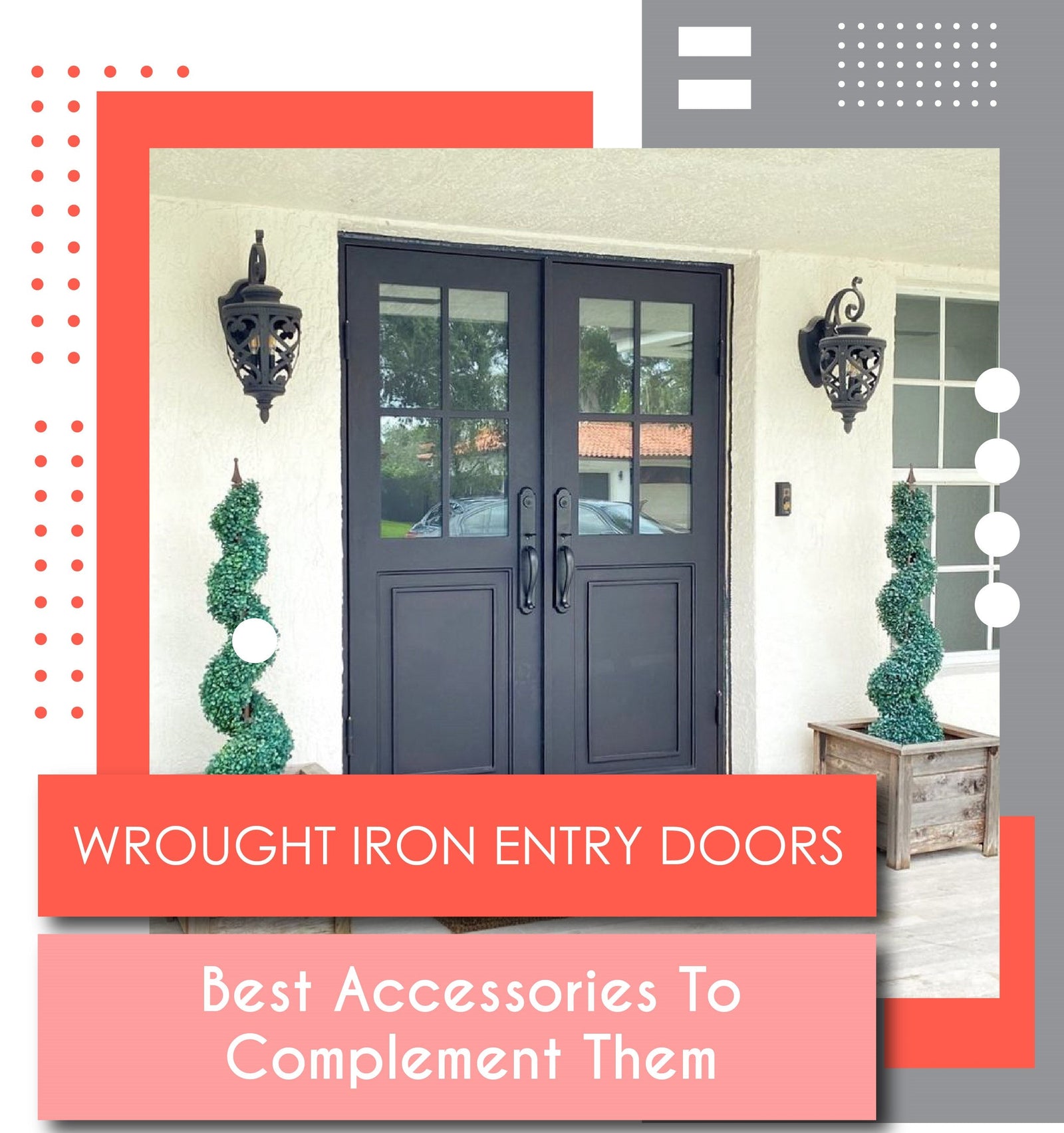 Wrought Iron Entry Doors: Best Accessories To Complement Them
